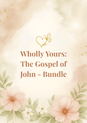 Wholly Yours: The Gospel of John Bundle