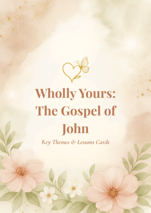 Wholly Yours:  The Gospel of John – Key Themes & Lesson Cards